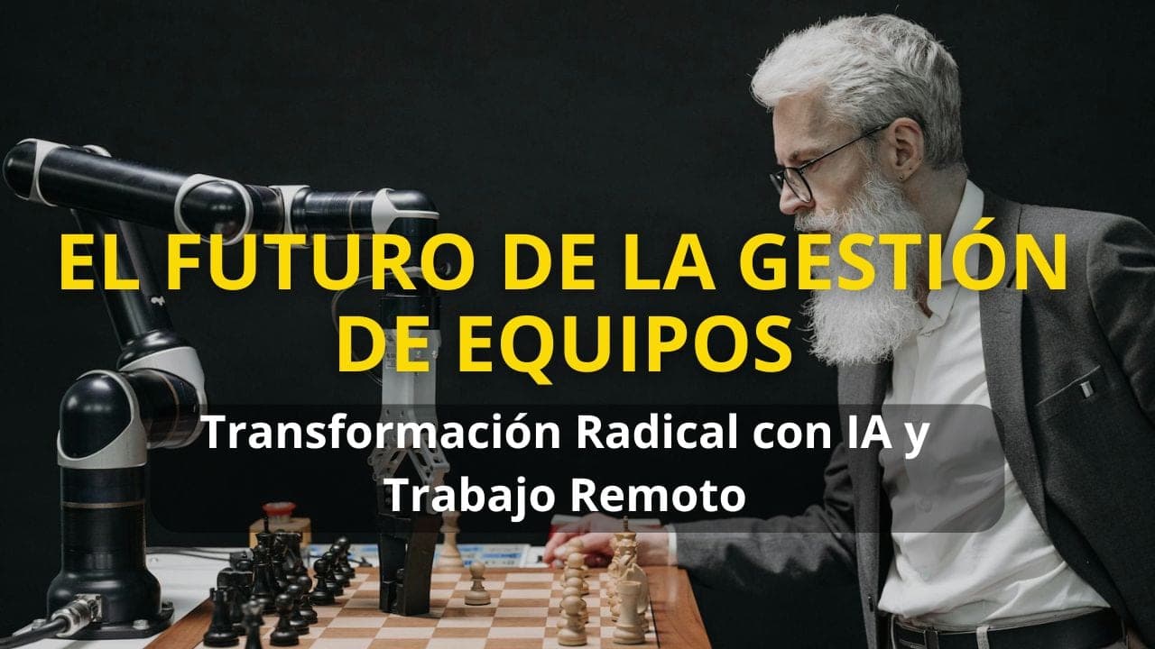 Imagen destacada para El Futuro de la Gestión de Equipos: Transformación Radical con IA y Trabajo Remoto