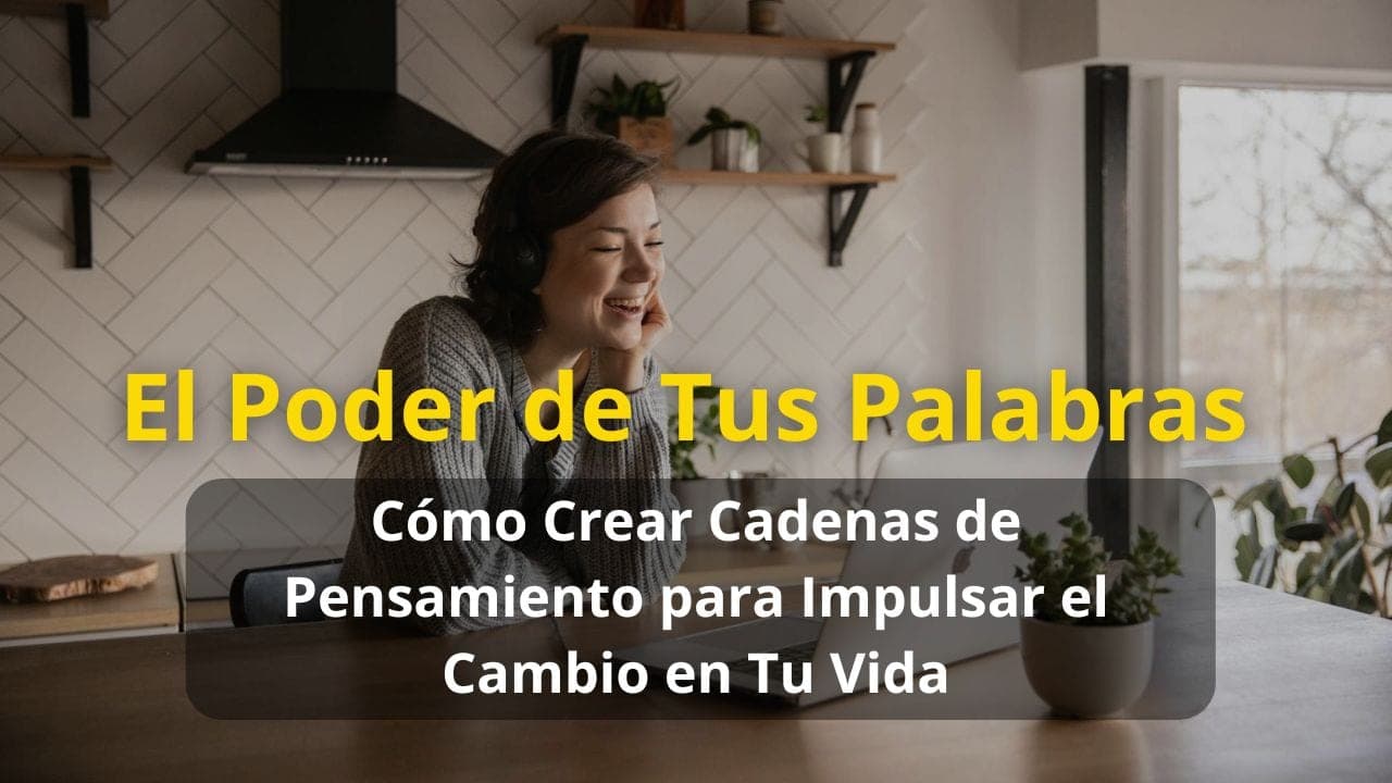 Imagen destacada para El Poder de Tus Palabras: Cómo Crear Cadenas de Pensamiento para Impulsar el Cambio en Tu Vida